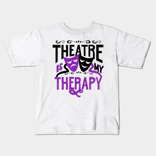 Theatre is My Therapy Kids T-Shirt by KsuAnn